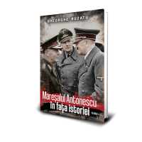 Maresalul Antonescu in fața istoriei (vol. 1) - Gheorghe Buzatu
