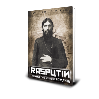 Rasputin, Profetul Care A Vandut Romania - William Le Queux
