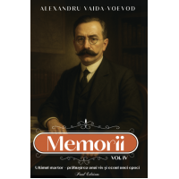 Alexandru Vaida Voevod - Memorii vol 4 - Ultimul martor - prabusirea unui vis si ecoul unei epoci